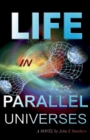 Life in Parallel Universes : A Novel by John E Smethers - Book
