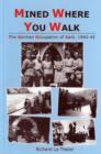 Mined Where You Walk : The German Occupation of Sark, 1940-45 - Book