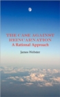 The Case Against Reincarnation : A Rational Approach - Book