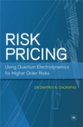 Risk Pricing : Using Quantum Electrodynamics for Higher Order Risks - Book