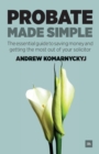 Probate Made Simple : The Essential Guide to Saving Money and Getting the Most Out of Your Solicitor - Book