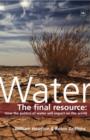 Water : The final resource: How the politics of water will affect the world - eBook