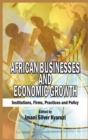 African Businesses and Economic Growth : Institutions, Firms, Practice and Policy (HB) - Book