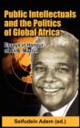 Public Intellectuals and the Politics of Global Africa : Comparative and Biographical Essays in Honour of Ali A. Mazrui - Book