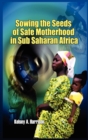 Sowing the Seeds of Safe Motherhood in Sub-Saharan Africa - Book