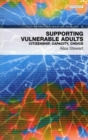 Supporting Vulnerable Adults : Citizenship, Capacity, Choice - Book