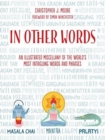 In Other Words : An Illustrated Miscellany of the World's Most Intriguing Words and Phrases - Book