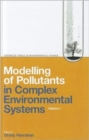 Modelling of Pollutants in Complex Environmental Systems : v. I - Book