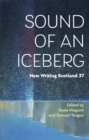 Sound of an Iceberg : New Writing Scotland 37 - Book