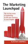 The Marketing Launchpad : The Six Key Areas of Marketing to Lift Your Business to New Heights - Book