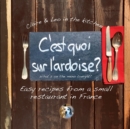 C'est quoi sur l'ardoise? : What's on the menu tonight? Easy recipes from a small restaurant in France - Book