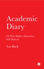 Academic Diary : Or Why Higher Education Still Matters - Book