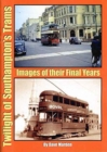 Twilight of Southampton's Trams : Images of Their Final Years - Book