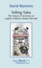 Telling Tales : The Impact of Germany on English Children's Books 1780-1918 - Book
