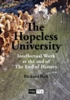 The Hopeless University : Intellectual Work at the end of The End of History - Book