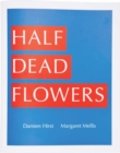 Damien Hirst & Margaret Mellis: Half Dead Flowers - Book
