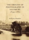 The Origins of Photography in Salisbury 1839-1880 - Book