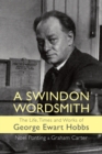 A Swindon Wordsmith : the life, times and works of George Ewart Hobbs - Book