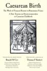 Caesarean Birth : The Work of Francois Rousset in Renaissance France - A New Treatise on Hysterotomotokie or Caesarian Childbirth - Book