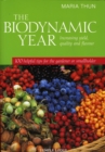 The Biodynamic Year : Increasing Yield, Quality and Flavour, 100 Helpful Tips for the Gardener or Smallholder - Book