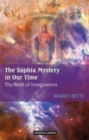 The Sophia Mystery in Our Time : The Birth of Imagination - Book