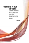 Working it Out at Work : Understanding Attitudes and Building Relationships - Book