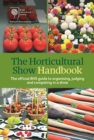 The Horticultural Show Handbook : The Official RHS Guide to Organising, Judging and Competing in a Show - Book
