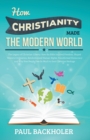 How Christianity Made The Modern World - The Legacy of Christian Liberty : How the Bible Inspired Freedom, Shaped Western Civilization, Revolutionized Human Rights, Transformed Democracy and Why Free - Book