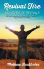 Revival Fire - 150 Years of Revivals, Spiritual Awakenings and Moves of the Holy Spirit : Days of Heaven on Earth! - Book