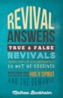 Revival Answers, True and False Revivals, Genuine or Counterfeit : Do Not be Deceived, Discerning Between the Holy Spirit and the Demonic - Book
