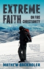 Extreme Faith, On Fire Christianity : Hearing from God and Moving in His Grace, Strength & Power, Living in Victory - Book