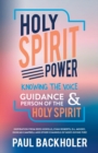 Holy Spirit Power, Knowing the Voice, Guidance and Person of the Holy Spirit : Inspiration from Rees Howells, Evan Roberts, D.L. Moody, Duncan Campbell and Other Channels of God's Divine Fire! - Book