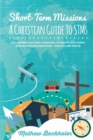 Short-Term Missions, A Christian Guide to Stms, for Leaders, Pastors, Churches, Students, STM Teams and Mission Organizations : Survive and Thrive! - Book