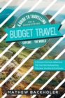 Budget Travel, a Guide to Travelling on a Shoestring, Explore the World, a Discount Overseas Adventure Trip : Gap Year, Backpacking, Volunteer-Vacation & Overlander - Book