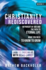 Christianity Rediscovered, in Pursuit of God and the Path to Eternal Life : What you Need to Know to Grow, Living the Christian Life with Jesus Christ, Book 1 - Book