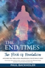 The End Times, the Book of Revelation, Antichrist 666, Tribulation, Armageddon and the Return of Christ : Doomsday Apocalypse in the Last Days of Earth, the Millennial Reign, Apostate Church & the Mes - Book