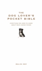 The Dog Lover's Pocket Bible : Everything you need to know about your canine friend - Book