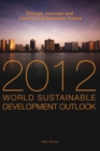 World Sustainable Development Outlook 2012 : Change, Innovate and Lead for a Sustainable Future - Book