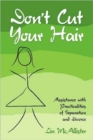 Don't Cut Your Hair...Assistance with the Practicalities Of Separation and Divorce - Book