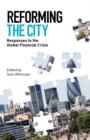 Reforming the City : Responses to the Global Financial Crisis - Book