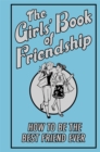 The Girls' Book of Friendship : How to be the Best Friend Ever - Book