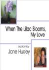 When the Lilac Blooms, My Love : A Play - Book