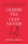 Older? Yes. Old? Never! - Book