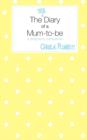 The True Diary of a Mum-to-be : A Pregnancy Companion - Book