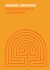 Breaking Convention : Essays on Psychedelic Consciousness - Book