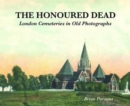 The Honoured Dead : London Cemeteries in Old Photographs - Book