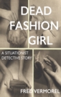 Dead Fashion Girl : A Situationist Detective Story - Book
