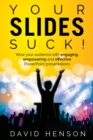 Your Slides Suck! : Wow your audience with engaging, empowering and effective PowerPoint presentations - Book