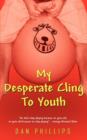 My Desperate Cling To Youth - Book
