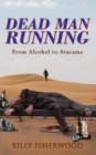 Dead Man Running : From Alcohol to Atacama - Book